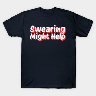 Swearing might help T-Shirt